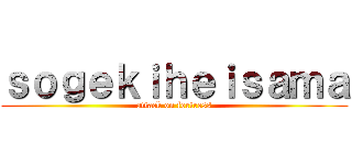 ｓｏｇｅｋｉｈｅｉｓａｍａ (attack on fortress)