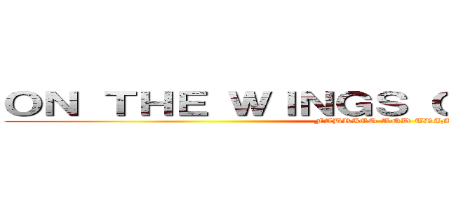 ＯＮ ＴＨＥ ＷＩＮＧＳ ＯＦ ＦＲＥＥＤＯＭ (FABRICS AND TRIMS)