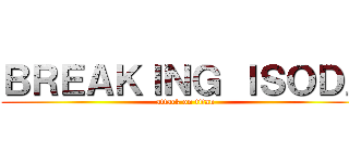 ＢＲＥＡＫＩＮＧ ＩＳＯＤＡ (attack on titan)