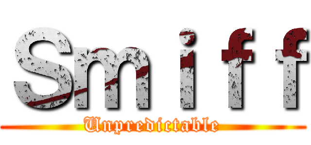 Ｓｍｉｆｆ (Unpredictable)