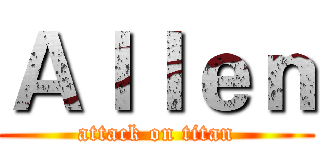 Ａｌｌｅｎ (attack on titan)