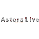 Ａｓｔｏｒａ Ｌｉｖｅ (Just do it !!)