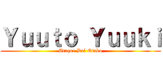 Ｙｕｕｔｏ Ｙｕｕｋｉ (Ataque Del Otaku)