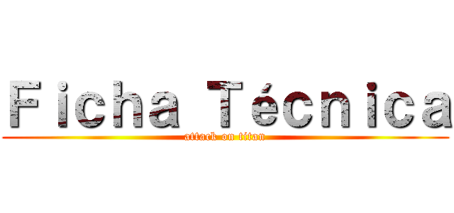 Ｆｉｃｈａ Ｔéｃｎｉｃａ (attack on titan)