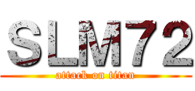 ＳＬＭ７２ (attack on titan)