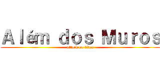 Ａｌéｍ ｄｏｓ Ｍｕｒｏｓ (attack on titan)