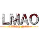 ＬＭＡＯ (LAUGH NOW)
