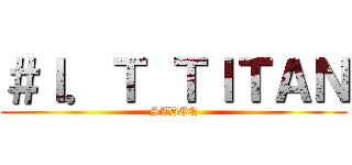 ＃Ｉ．Ｔ ＴＩＴＡＮ (SADEQ)