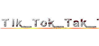 Ｔｉｋ＿Ｔｏｋ＿Ｔａｋ＿Ｔｏｋ (attack on titan)