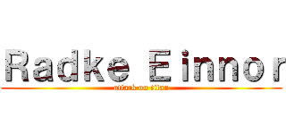 Ｒａｄｋｅ Ｅｉｎｎｏｒ (attack on titan)