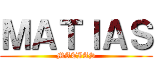 ＭＡＴＩＡＳ (MATIAS)