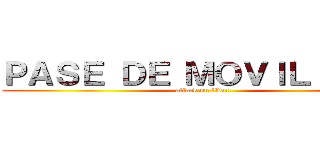 ＰＡＳＥ ＤＥ ＭＯＶＩＬＩＤＡＤ (attack on titan)