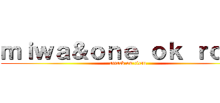 ｍｉｗａ＆ｏｎｅ ｏｋ ｒｏｃｋ (attack on titan)