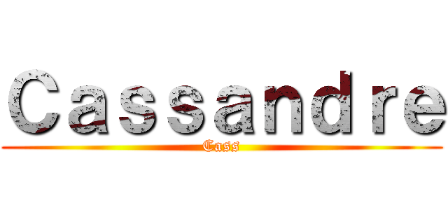 Ｃａｓｓａｎｄｒｅ (Cass)