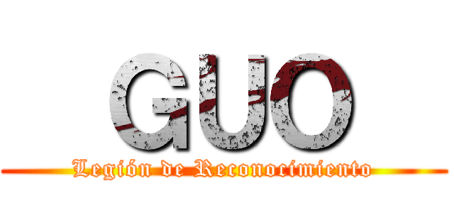   ＧＵＯ   (Legión de Reconocimiento)