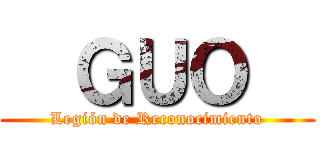   ＧＵＯ   (Legión de Reconocimiento)