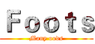 Ｆｏｏｔｓ (Many oods)
