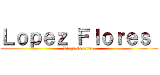 Ｌｏｐｅｚ Ｆｌｏｒｅｓ  (Diego Eduardo )