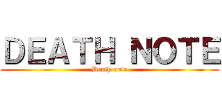 ＤＥＡＴＨ ＮＯＴＥ (Death note)