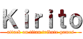 Ｋｉｒｉｔｏ (attack on titan tribute games)