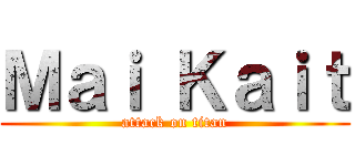 Ｍａｉ Ｋａｉｔ (attack on titan)