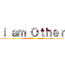 Ｉ ａｍ Ｏｔｈｅｒ (私は人外です)