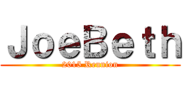 ＪｏｅＢｅｔｈ (2015 Reunion)