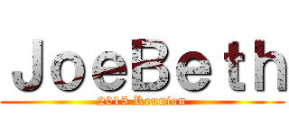 ＪｏｅＢｅｔｈ (2015 Reunion)