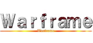 Ｗａｒｆｒａｍｅ (Warframe)