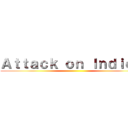 Ａｔｔａｃｋ ｏｎ Ｉｎｄｉｅ ！ ()