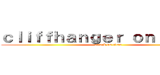 ｃｌｉｆｆｈａｎｇｅｒ ｏｎ ｔｉｔａｎ (attack on titan)