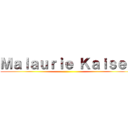 Ｍａｌａｕｒｉｅ Ｋａｉｓｅｒ ()