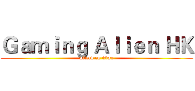 Ｇａｍｉｎｇ Ａｌｉｅｎ ＨＫ (attack on titan)
