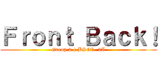 Ｆｒｏｎｔ Ｂａｃｋ！ (Group 2 | BSCE- 2A)