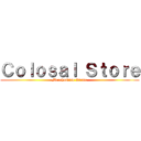 Ｃｏｌｏｓａｌ Ｓｔｏｒｅ (Merchandise Anime)