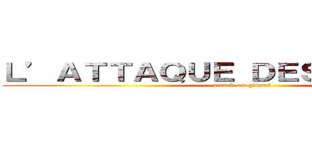 Ｌ’ＡＴＴＡＱＵＥ ＤＥＳ ＧＩＴＡＮＳ (attack on gitans)