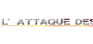 Ｌ’ＡＴＴＡＱＵＥ ＤＥＳ ＧＩＴＡＮＳ (attack on gitans)