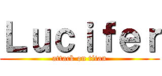Ｌｕｃｉｆｅｒ (attack on titan)