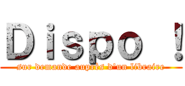 Ｄｉｓｐｏ ！ (sur demande auprès d'un libraire)