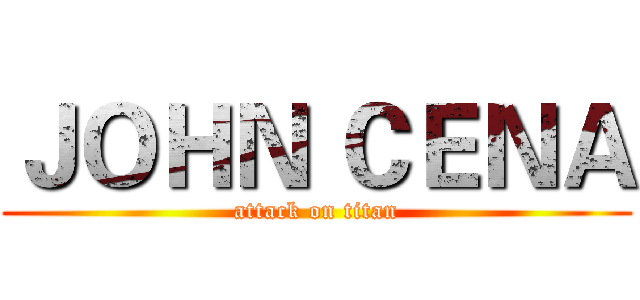 ＪＯＨＮ ＣＥＮＡ (attack on titan)