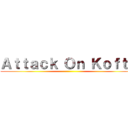 Ａｔｔａｃｋ Ｏｎ Ｋｏｆｔａ ()