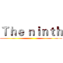 Ｔｈｅ ｎｉｎｔｈ ()