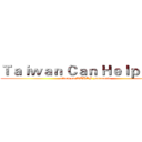 Ｔａｉｗａｎ Ｃａｎ Ｈｅｌｐ！！！ (attack on WUHAN pneumonia)