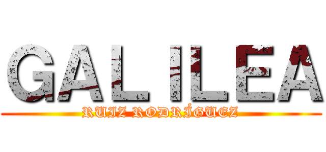 ＧＡＬＩＬＥＡ (RUIZ RODRÍGUEZ)