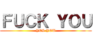 ＦＵＣＫ ＹＯＵ (YES YOU)