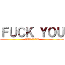 ＦＵＣＫ ＹＯＵ (YES YOU)