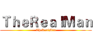 ＴｈｅＲｅａｌＭａｎ (TheRealMan)
