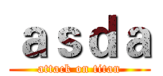 ａｓｄａ (attack on titan)