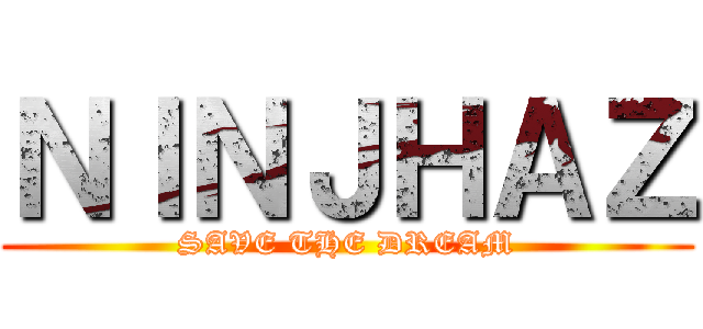 ＮＩＮＪＨＡＺ (SAVE THE DREAM)