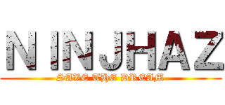 ＮＩＮＪＨＡＺ (SAVE THE DREAM)